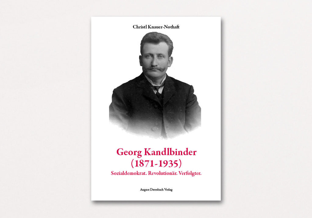 Georg Kandlbinder (1871–1935) | Sozialdemokrat. Revolutionär. Verfolgter.