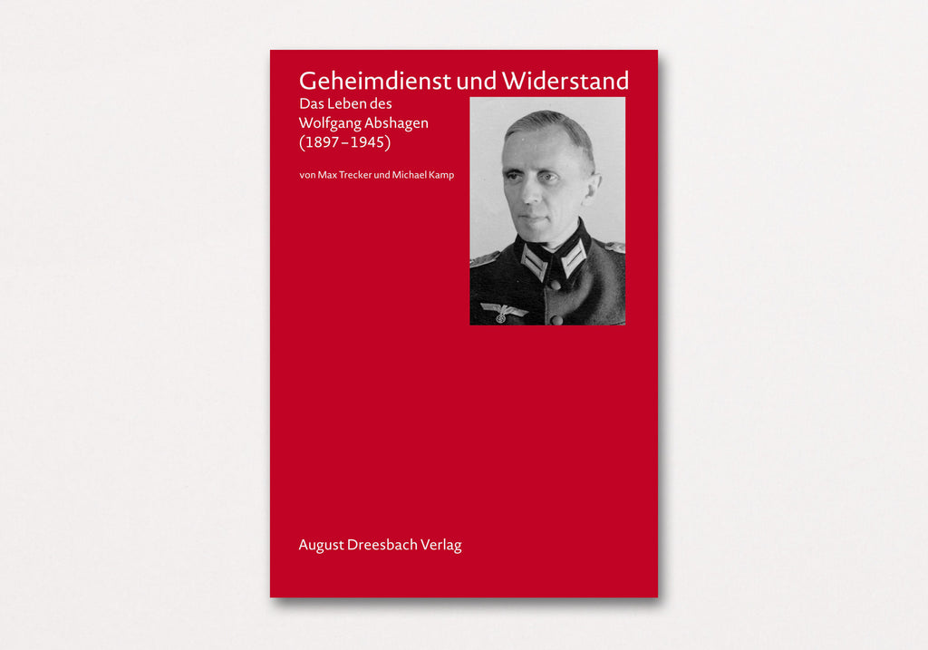 Geheimdienst und Widerstand | Das Leben des Wolfgang Abshagen (1897–1945)